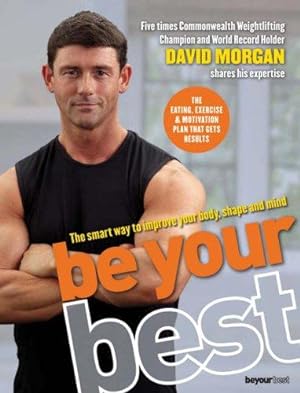 Immagine del venditore per Be Your Best: The Smart Way to Improve Your Fitness, Shape and Mind venduto da WeBuyBooks