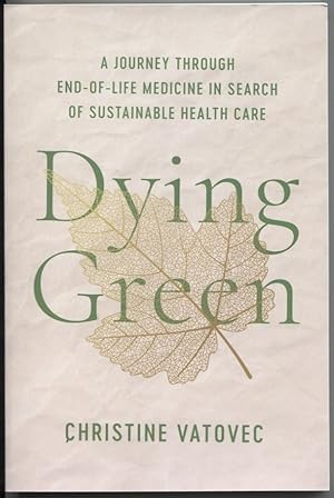 Imagen del vendedor de Dying Green: A Journey Through End-of-Life Medicine in Search of Sustainable Health Care a la venta por The Green Arcade