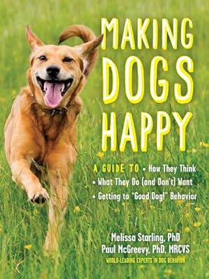 Bild des Verkufers fr Making Dogs Happy : A Guide to How They Think, What They Do and Don?t Want, and Getting to ?Good Dog!? Behavior zum Verkauf von GreatBookPrices