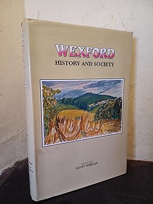 Seller image for Wexford: History and Society - Interdisciplinary Essays on the History of an Irish County (The Irish County History & Society Series) for sale by Temple Bar Bookshop