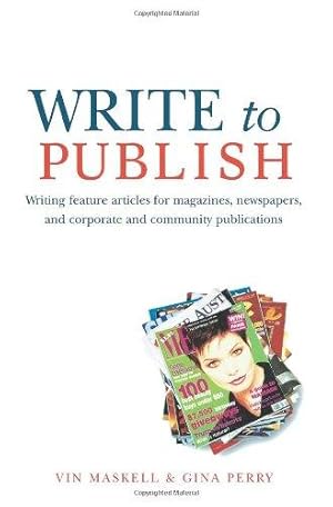 Bild des Verkufers fr Write to Publish: Writing feature articles for magazines, newspapers, and corporate and community publications zum Verkauf von WeBuyBooks