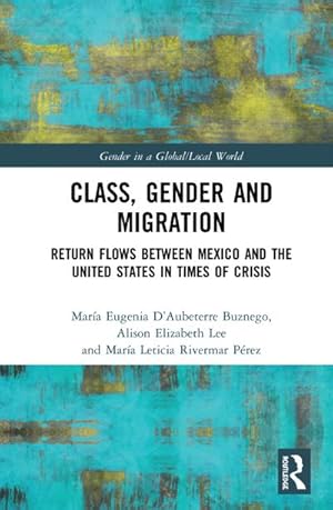 Seller image for Class, Gender and Migration : Return Flows Between Mexico and the United States in Times of Crisis for sale by AHA-BUCH GmbH