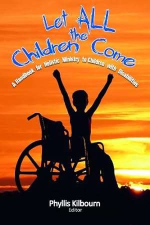 Seller image for Let All the Children Come: A Handbook for Holistic Ministry to Children with Disabilities for sale by WeBuyBooks