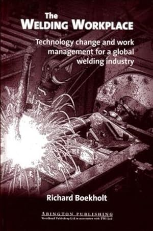 Imagen del vendedor de The Welding Workplace: Technology Change and Work Management for a Global Welding Industry a la venta por AHA-BUCH GmbH