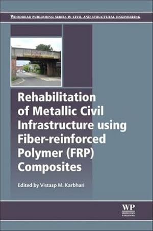 Image du vendeur pour Rehabilitation of Metallic Civil Infrastructure Using Fiber Reinforced Polymer (Frp) Composites : Types Properties and Testing Methods mis en vente par AHA-BUCH GmbH