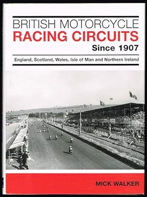British Motorcycle Racing Circuits Since 1907: England, Scotland, Wales, Isle of Man and Northern...