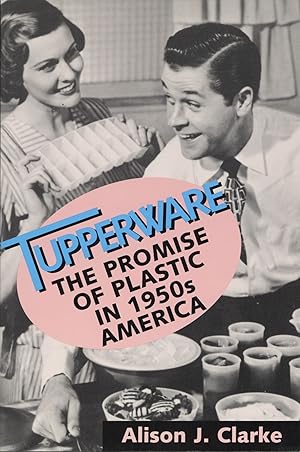 Tupperware: The Promise of Plastic in 1950's America