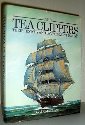 Imagen del vendedor de The Tea Clippers - Their History and Development 1833-1875 a la venta por Washburn Books