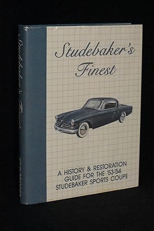 Studebaker's Finest: A History and Restoration Guide for the '53-'54 Studebaker Sports Coupe