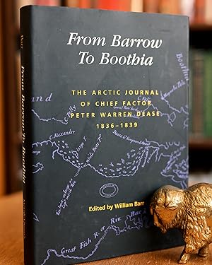 Imagen del vendedor de From Barrow to Boothia; The Arctic Journal of Chief Factor Peter Warren Dease, 1836-1839 a la venta por BISON BOOKS - ABAC/ILAB