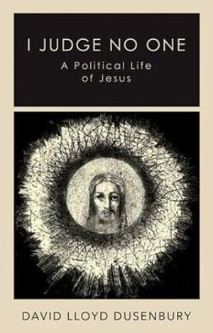 Immagine del venditore per I Judge No One: A Political Life of Jesus by Dusenbury, David Lloyd [Hardcover ] venduto da booksXpress