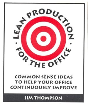 Bild des Verkufers fr Lean Production for the Office: Common Sense Ideas to Help Your Office Continuously Improve zum Verkauf von WeBuyBooks