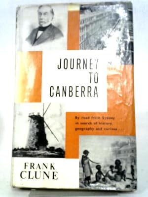 Bild des Verkufers fr Journey To Canberra. By Road From Sydney, With Deviations In Search Of History, Geography And Curiosa Along The Canberra Highway. zum Verkauf von World of Rare Books