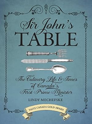 Seller image for Sir John's Table: The Culinary Life and Times of Canada's First Prime Minister for sale by WeBuyBooks