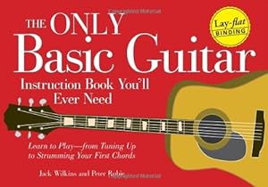 Seller image for The Only Basic Guitar Instruction Book You'll Ever Need: Learn to Play--from Tuning Up to Strumming Your First Chords for sale by WeBuyBooks