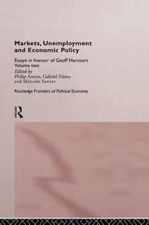 Seller image for Markets, Unemployment and Economic Policy: Essays in Honour of Geoff Harcourt, Volume Two (Routledge Frontiers of Political Economy) for sale by WeBuyBooks