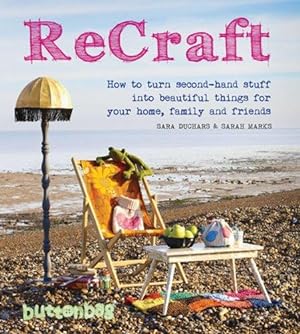 Imagen del vendedor de ReCraft: How to Turn Second-hand Stuff into Beautiful Things for your Home, Family and Friends a la venta por WeBuyBooks