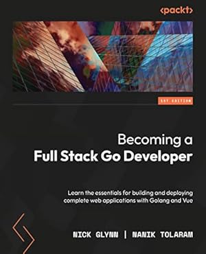Seller image for Full-Stack Web Development with Go: Build your web applications quickly using the Go programming language and Vue.js for sale by WeBuyBooks