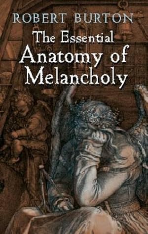 Imagen del vendedor de The Essential Anatomy of Melancholy a la venta por WeBuyBooks