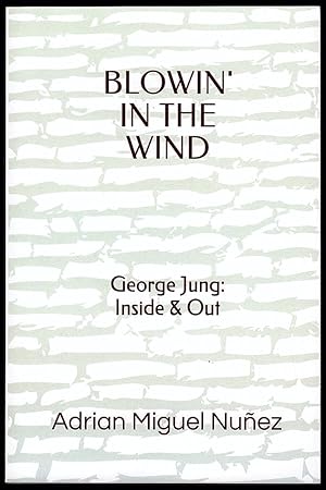 Seller image for BLOWIN' IN THE WIND: GEORGE JUNG: INSIDE & OUT for sale by Champ & Mabel Collectibles