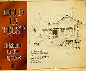 Held In Trust. Brisbane in the Eighties: A Sketchbook of Brisbane's Heritage.