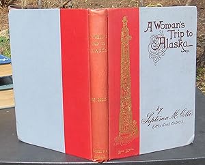Seller image for A Woman's TripTo Alaska Being An Accout Of A Voyage Through The Inland Seas Of The Sitkan Archipelago In 1890-- 1890 SIGNED by Author for sale by JP MOUNTAIN BOOKS
