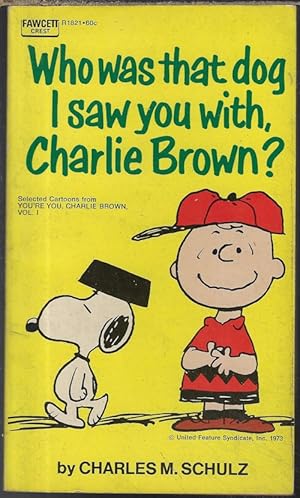 WHO WAS THAT DOG I SAW YOU WITH, CHARLIE BROWN?; Selected Cartoons from "You're You, Charlie Brow...