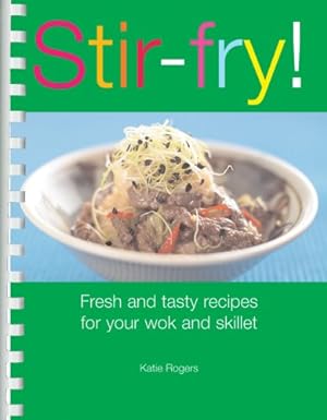 Bild des Verkufers fr Stir-fry!: Fresh and Tasty Recipes for Your Wok and Skillet zum Verkauf von WeBuyBooks