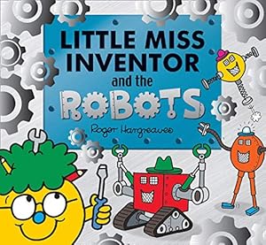Bild des Verkufers fr Little Miss Inventor and the Robots: Inspiring Girls to become Extraordinary Women (Mr. Men and Little Miss Picture Books) zum Verkauf von WeBuyBooks