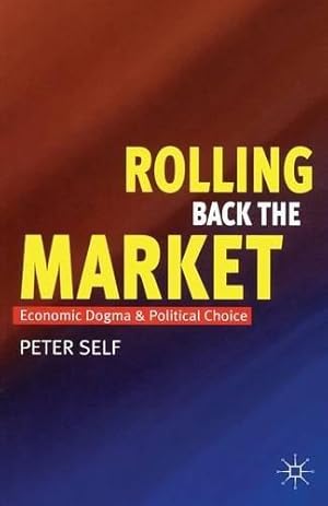 Seller image for Rolling Back the Market: Economic Dogma and Political Choice for sale by WeBuyBooks