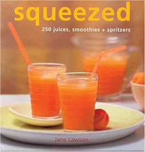 Bild des Verkufers fr Squeezed: 250 Juices, Smoothies + Spritzers zum Verkauf von WeBuyBooks