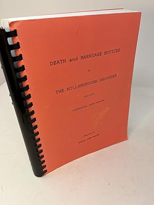DEATH AND MARRIAGE NOTICES OF THE HILLSBOROUGH RECORDER: Published 1820-1879 and THE HILLSBORO RE...