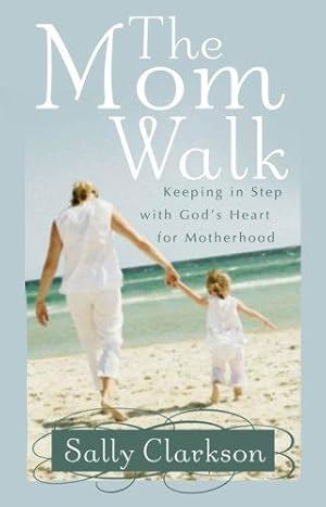 Imagen del vendedor de The Mom Walk: Keeping in Step with God's Heart for Motherhood a la venta por WeBuyBooks