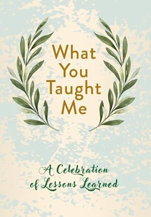 Imagen del vendedor de What You Taught Me : A Celebration of Lessons Learned a la venta por GreatBookPrices