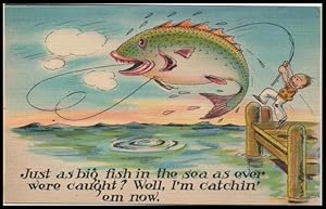 Seller image for fishing postcard: Jusr As Big Fish in the Sea As Ever Were Caught? Well, I'm Catchin' 'Em Now! for sale by Mobyville