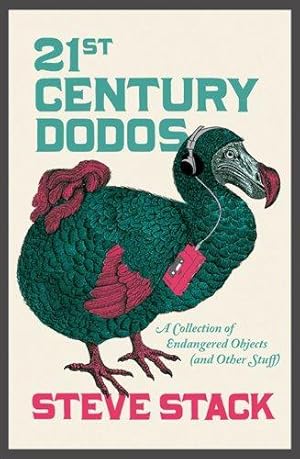 Image du vendeur pour 21st Century Dodos: A Collection of Endangered Objects (and Other Stuff) mis en vente par WeBuyBooks