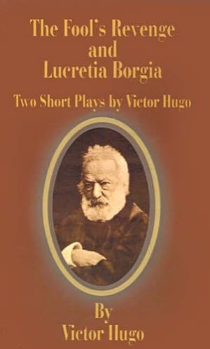 Bild des Verkufers fr The Fool's Revenge and Lucretia Borgia: Two Short Plays zum Verkauf von WeBuyBooks
