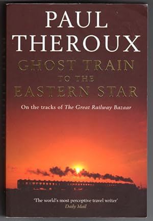 Seller image for Ghost Train to the Eastern Star: On the Tracks of the Great Railway Bazaar by Paul Theroux for sale by Book Merchant Bookstore