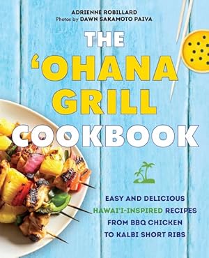 Bild des Verkufers fr Ohana Grill Cookbook : Easy and Delicious Hawai'i-inspired Recipes from Bbq Chicken to Kalbi Short Ribs zum Verkauf von GreatBookPrices