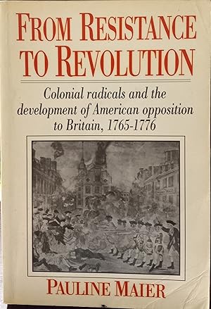 Seller image for From Resistance to Revolution: Colonial Radicals and the development of American Opposition to britain, 1765-1776 for sale by The Book House, Inc.  - St. Louis