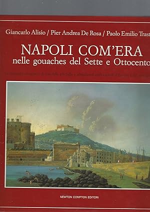 Napoli com'era nelle gouaches del Sette e Ottocento. Ediz. illustrata