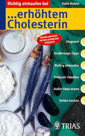 Richtig einkaufen bei erhöhtem Cholesterin: Für Sie bewertet: über 1000 Fertigprodukte und Lebens...