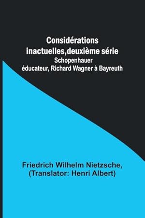 Image du vendeur pour Considrations inactuelles, deuxime srie; Schopenhauer ducateur, Richard Wagner  Bayreuth mis en vente par AHA-BUCH GmbH