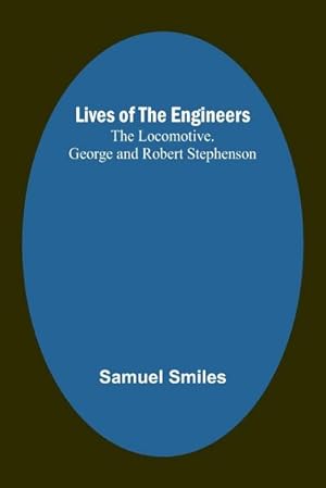 Immagine del venditore per Lives of the Engineers : The Locomotive. George and Robert Stephenson venduto da AHA-BUCH GmbH