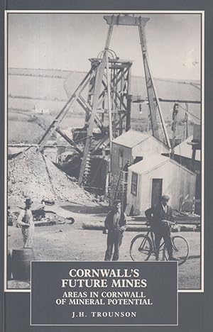 Seller image for Cornwall's Future Mines - Areas in Cornwall of Mineral Potential for sale by timkcbooks (Member of Booksellers Association)