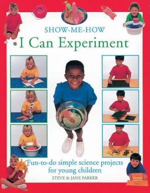 Immagine del venditore per I Can Experiment: Fun-to-do Simple Science Projects for Young Children (Show-me-how S.) venduto da WeBuyBooks