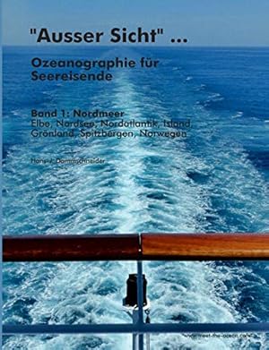 Bild des Verkufers fr "Ausser Sicht" . Ozeanographie fr Seereisende: Band 1: Nordmeer (Elbe, Nordsee, Nordatlantik, Island, Grnland, Spitzbergen, Norwegen) zum Verkauf von WeBuyBooks
