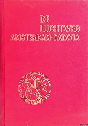 Seller image for De luchtweg Amsterdam Batavia Zijn invloed op de verhouding tusschen Nederland en Nederlandsch-Indi for sale by Klondyke