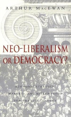 Bild des Verkufers fr Neo-liberalism or Democracy: Economic Strategy, Markets, and Alternatives for the 21st Century zum Verkauf von WeBuyBooks