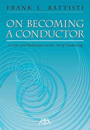 Image du vendeur pour On Becoming a Conductor : Lessons and Meditations on the Art of Conducting mis en vente par GreatBookPrices